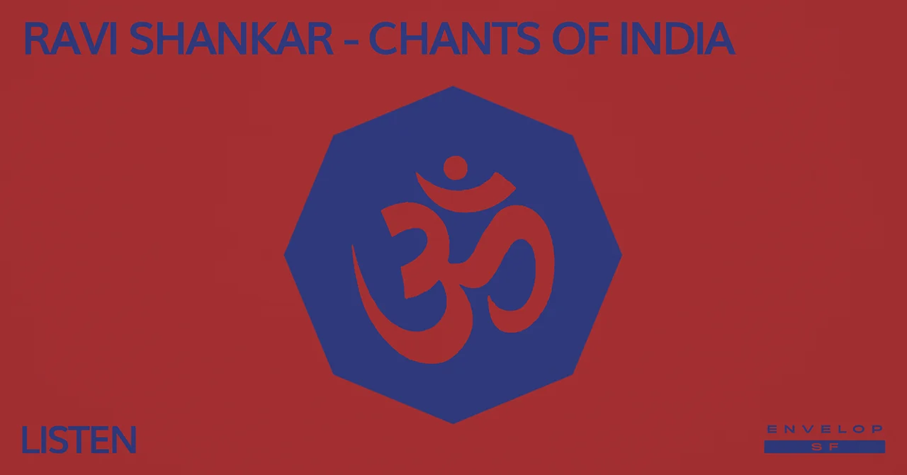Ravi Shankar - Chants of India : LISTEN Tue May 21, 2019 | At Envelop SF