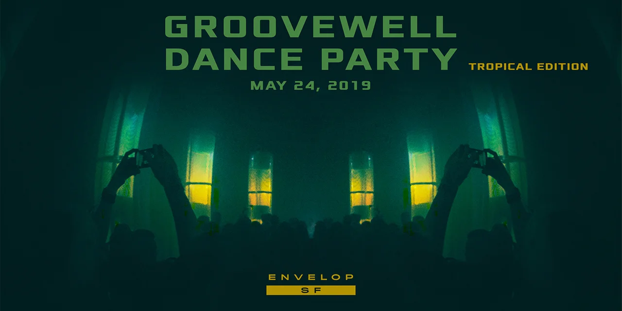 GrooveWell Dance Party - Tropical Edition Fri May 24, 2019 | At Envelop SF