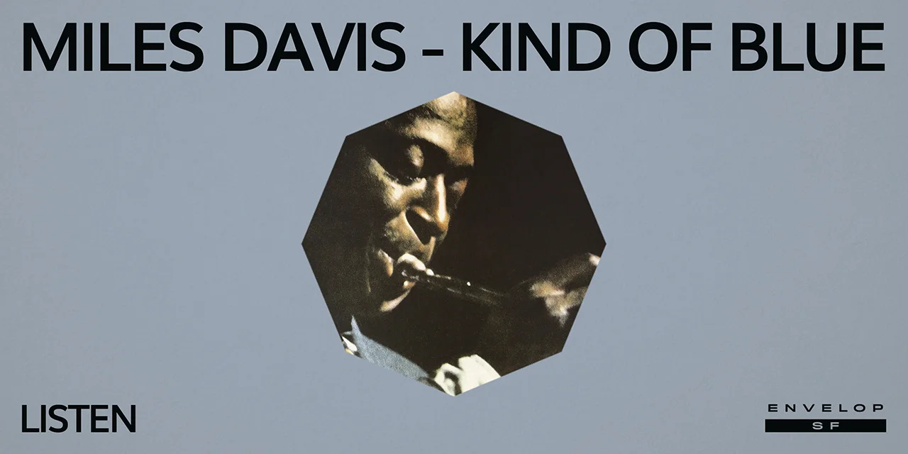 Miles Davis - Kind Of Blue : LISTEN Mon June 17, 2019 | At Envelop SF