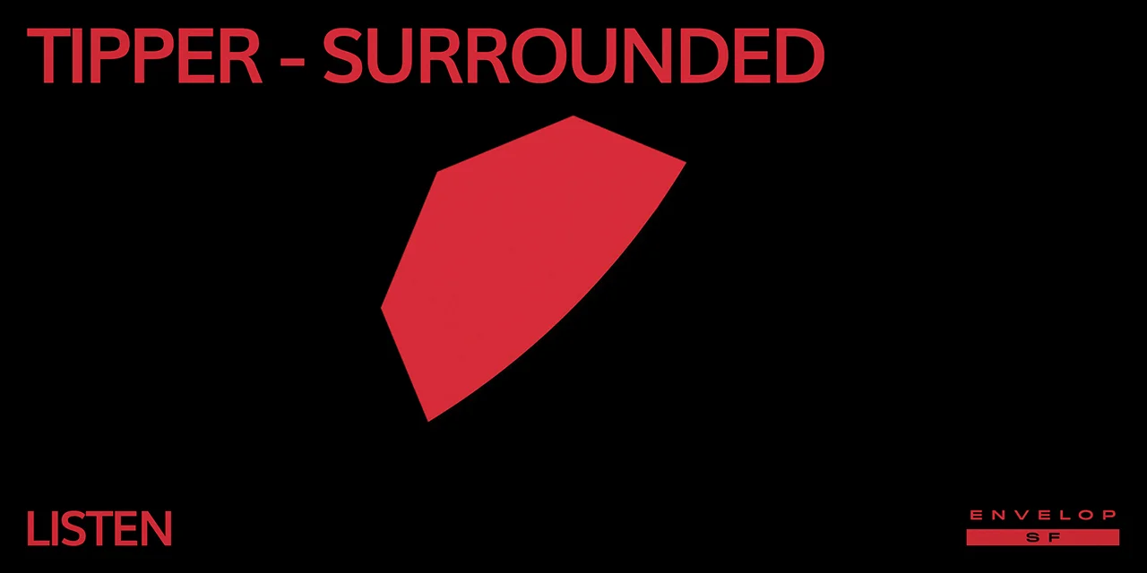 Tipper - Surrounded : LISTEN Thu June 20, 2019 | At Envelop SF