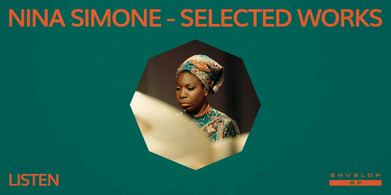 Nina Simone - Selected Works : LISTEN Mon July 1, 2019 | At Envelop SF