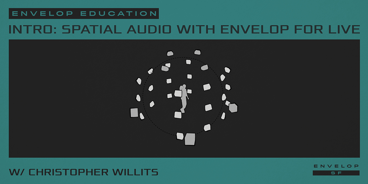 Intro to Spatial Audio Workshop with Envelop For Live Tue July 2, 2019 | At Envelop SF