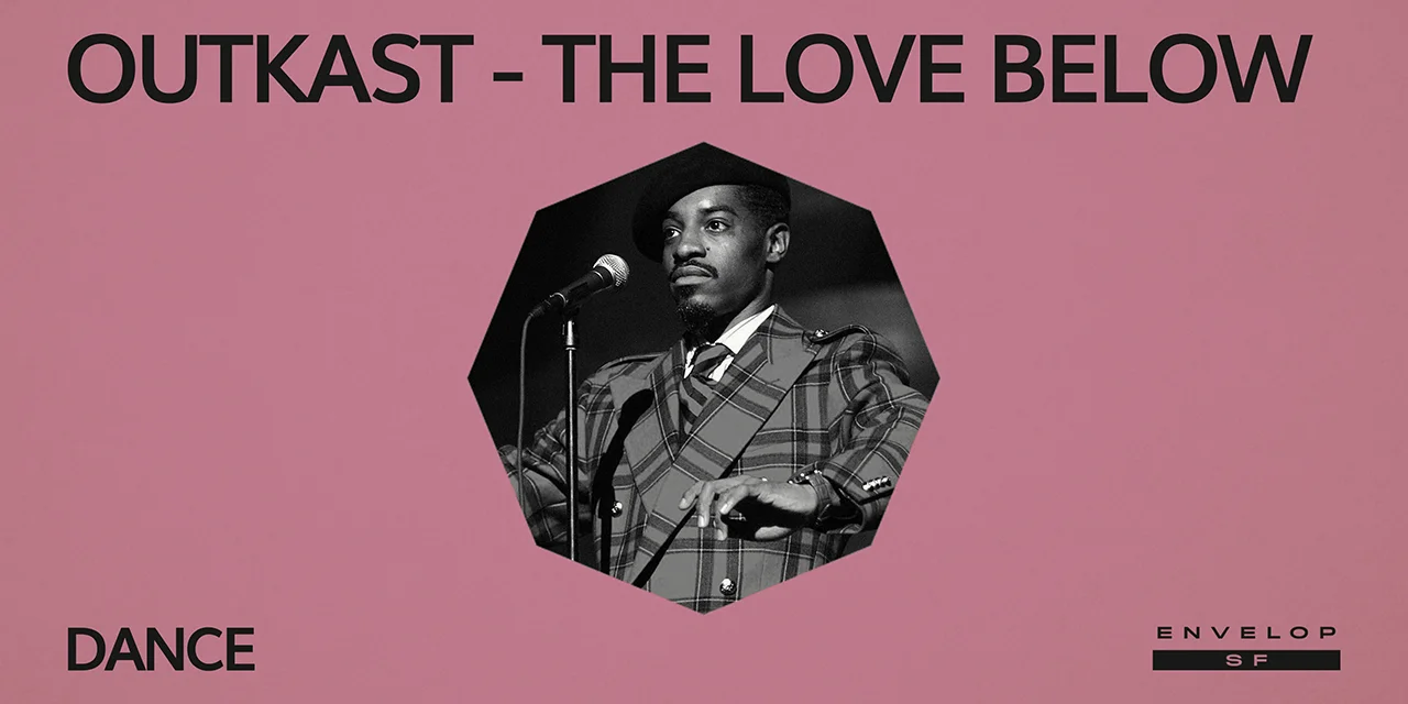 Outkast - The Love Below : DANCE Wed July 24, 2019 | At Envelop SF