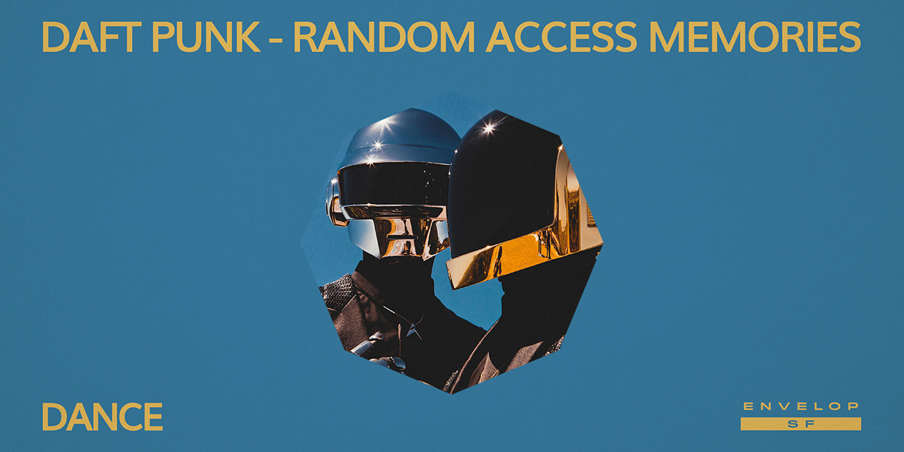 Daft Punk - Random Access Memories : DANCE Tue July 30, 2019 | At Envelop SF