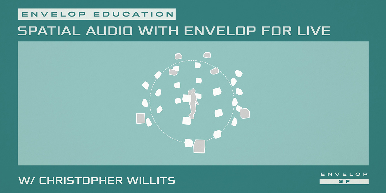 Intro to Spatial Audio Workshop with Envelop For Live Tue August 13, 2019 | At Envelop SF