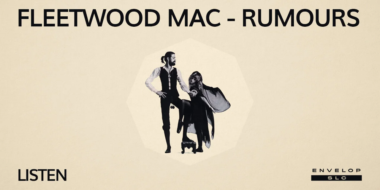 Fleetwood Mac - Rumours : LISTEN Fri Oct 11, 2019 | At Envelop SLC