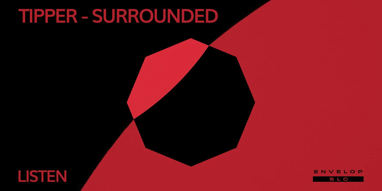 Tipper - Surrounded : LISTEN Sat Oct 12, 2019 | At Envelop SLC