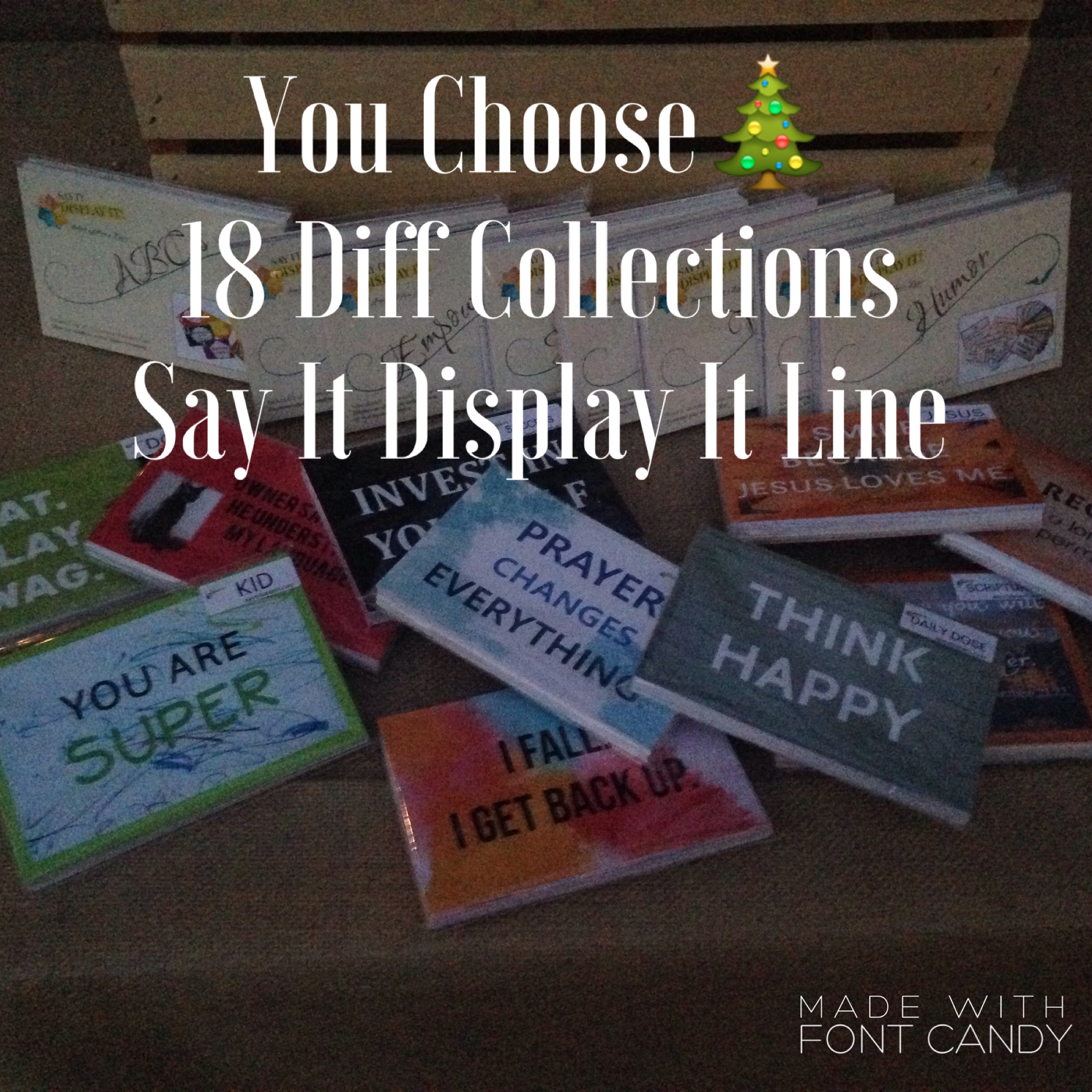 18 Different Collections in the Say It Display It line!