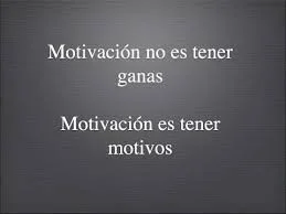La motivación es tener motivos