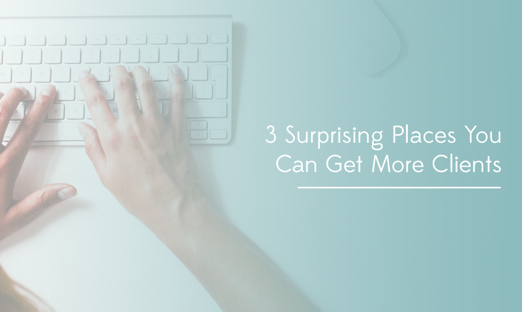 3 Surprising Places You Can Get More Clients