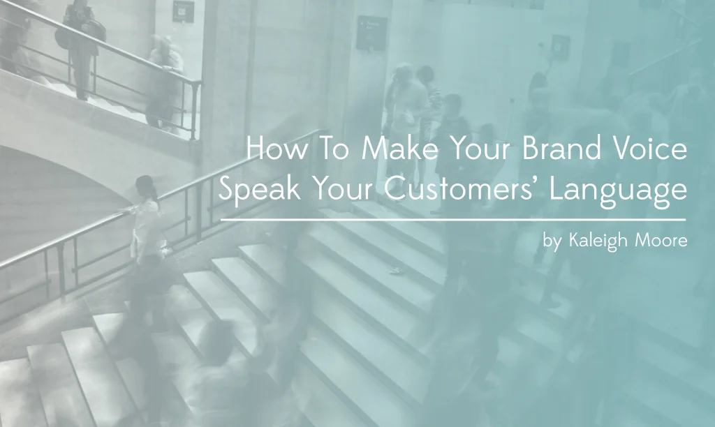 How to Make Your Brand Voice Speak Your  Customers’ Language
