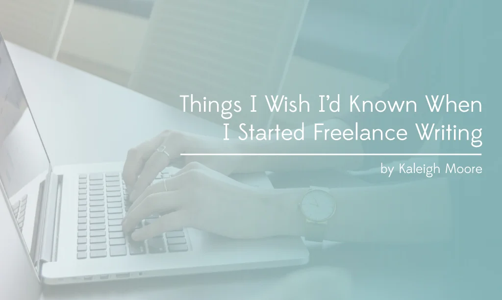Things I Wish I’d Known When I Started Freelance Writing
