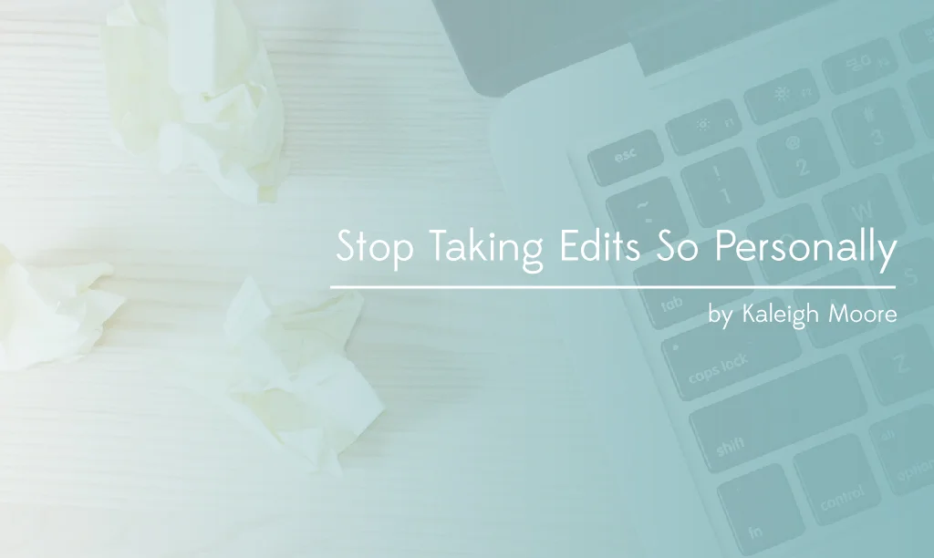 How to Stop Taking Edits Personally