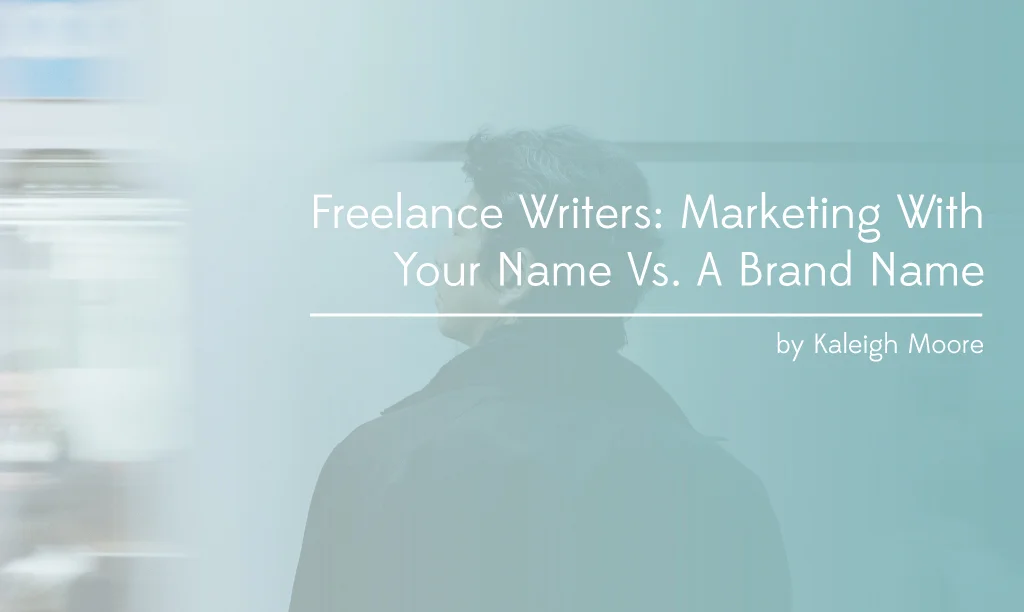 Should Freelance Writers Market With A Name or A Brand Name?