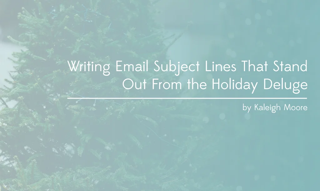 Writing Email Subject Lines That Stand Out From the Holiday Deluge