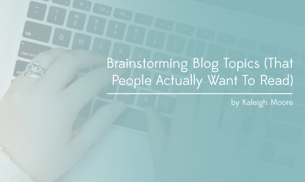 Brainstorming Blog Topics That People Actually Want to Read