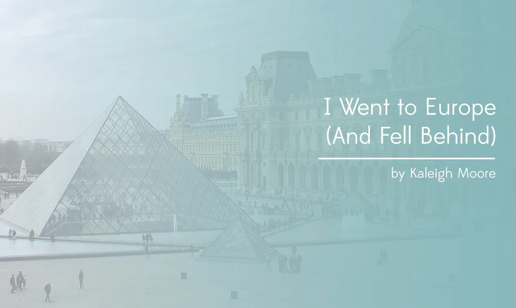 I Went to Europe (And Fell Behind on Freelance Work)