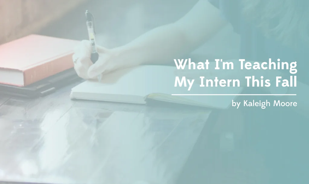 What I'm Teaching My Freelance Writing Intern 