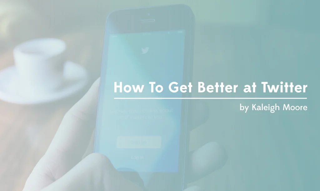 How To Get Better at Twitter