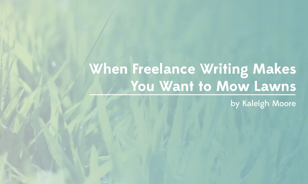 When Freelance Writing Makes You Want to Mow Lawns
