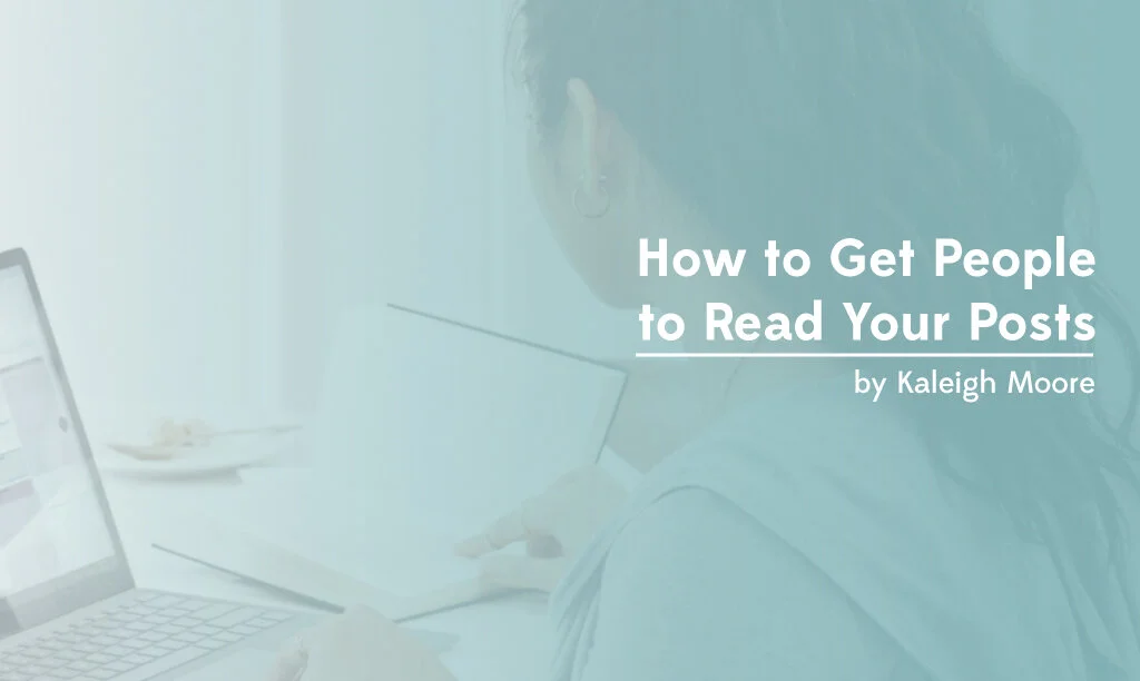 How to Get People to Read Your Posts