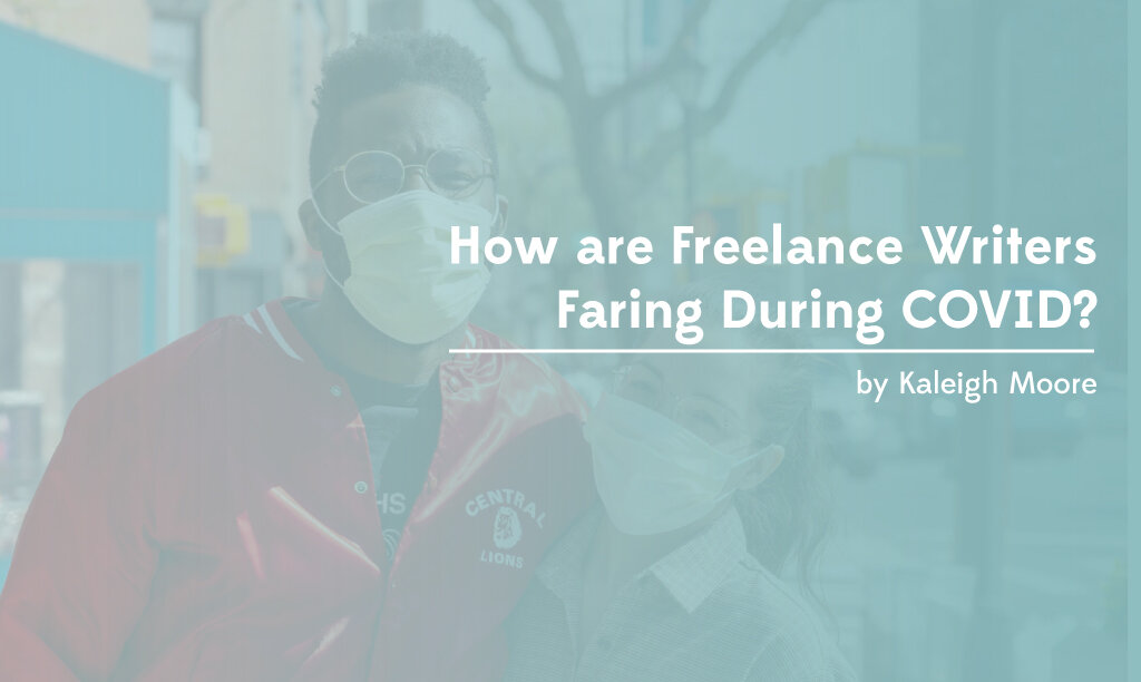 How are Freelance Writers Faring During COVID?