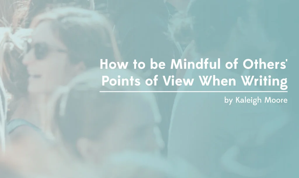 How to be Mindful of Others' Points of View When Writing