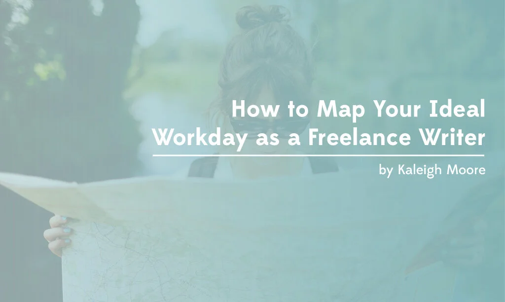 How to Map Your Ideal Workday as a Freelance Writer