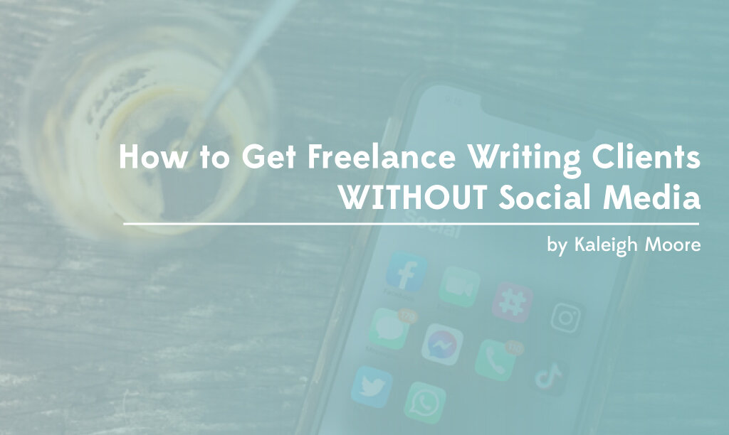 How to Get Freelance Writing Clients WITHOUT Social Media