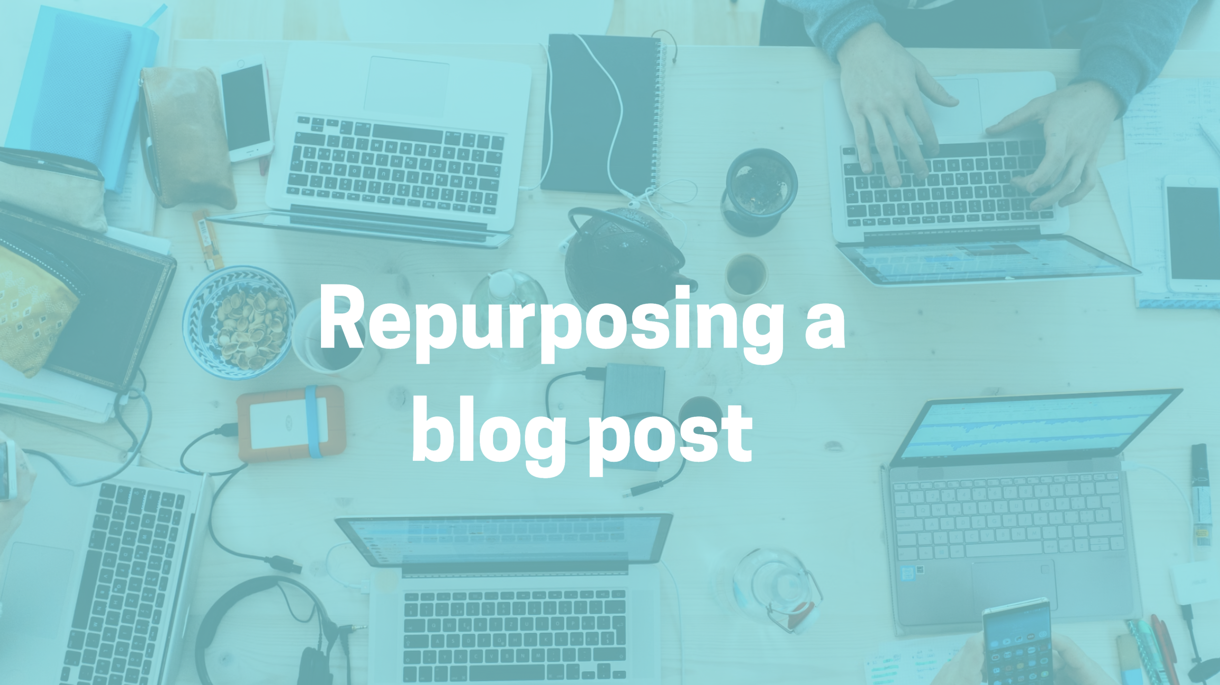 Repurposing a Blog Post Into New Formats