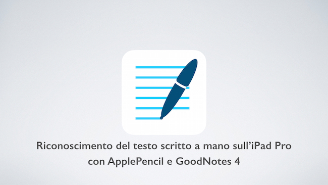 Riconoscimento del testo scritto a mano sull’iPad Pro con ApplePencil e GoodNotes 4