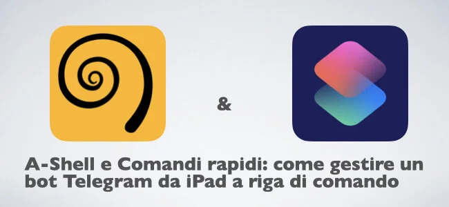 a-Shell e Comandi rapidi: come automatizzare un bot Telegram da iPad a riga di comando