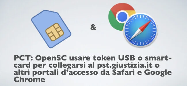 Video articolo su come usare Safari o Chrome per accedere al pst.giustizia.it o altro PdA con openSC