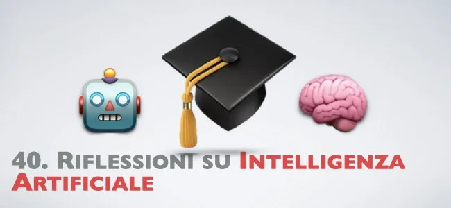 40. Riflessioni su Intelligenza Artificiale