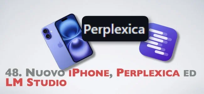 48. Nuovo iPhone, Perplexica ed LM Studio