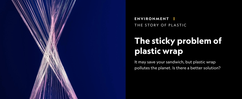 The Sticky Problem of Plastic Wrap National Geographic July 12, 2019