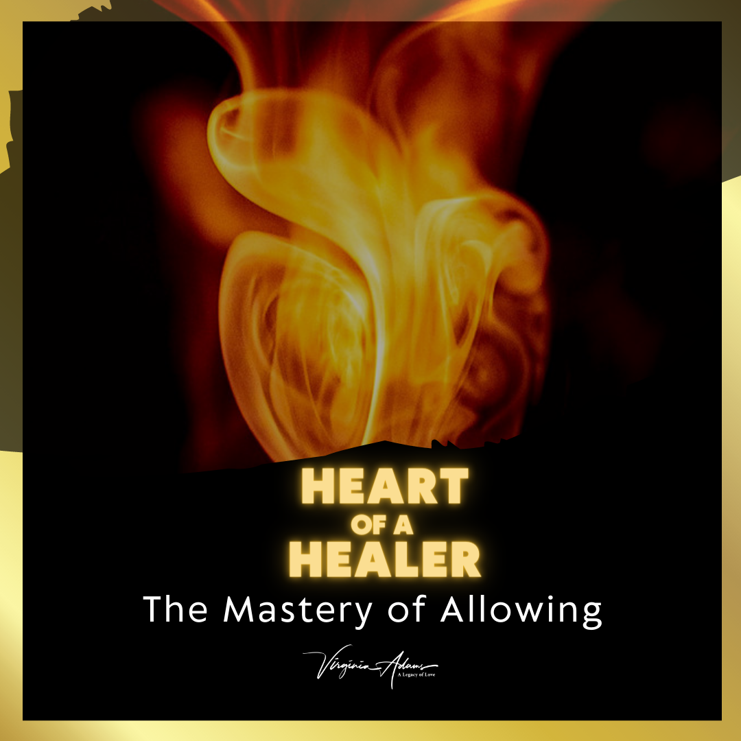 Heart Of A Healer - The Mastery of Allowing Series 