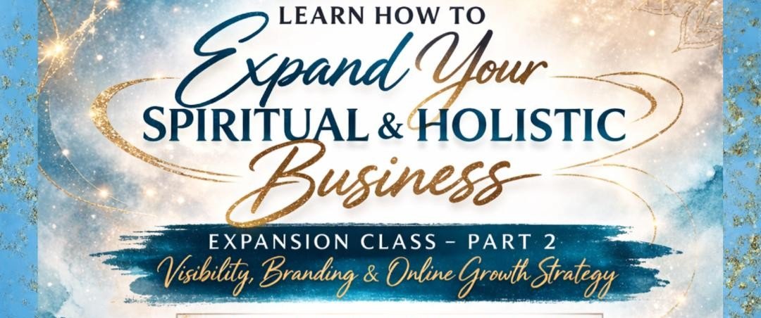 Learn How to Expand your Spiritual &amp; Holistic Business