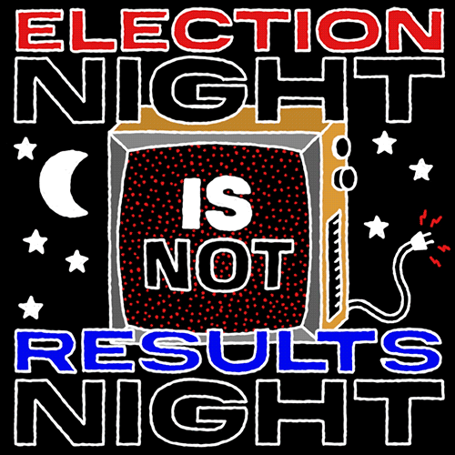 IA_ElectionNightIsNotResultsNight_01.gif