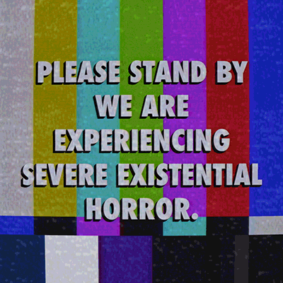 TechnicalDifficulties_existentialHorror.gif