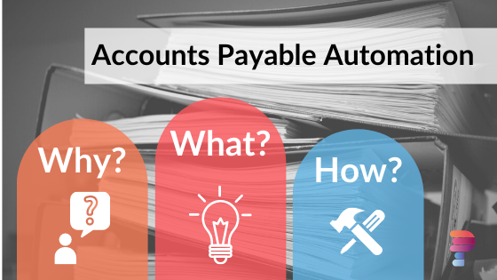 The Why, What, How of Accounts Payable Automation