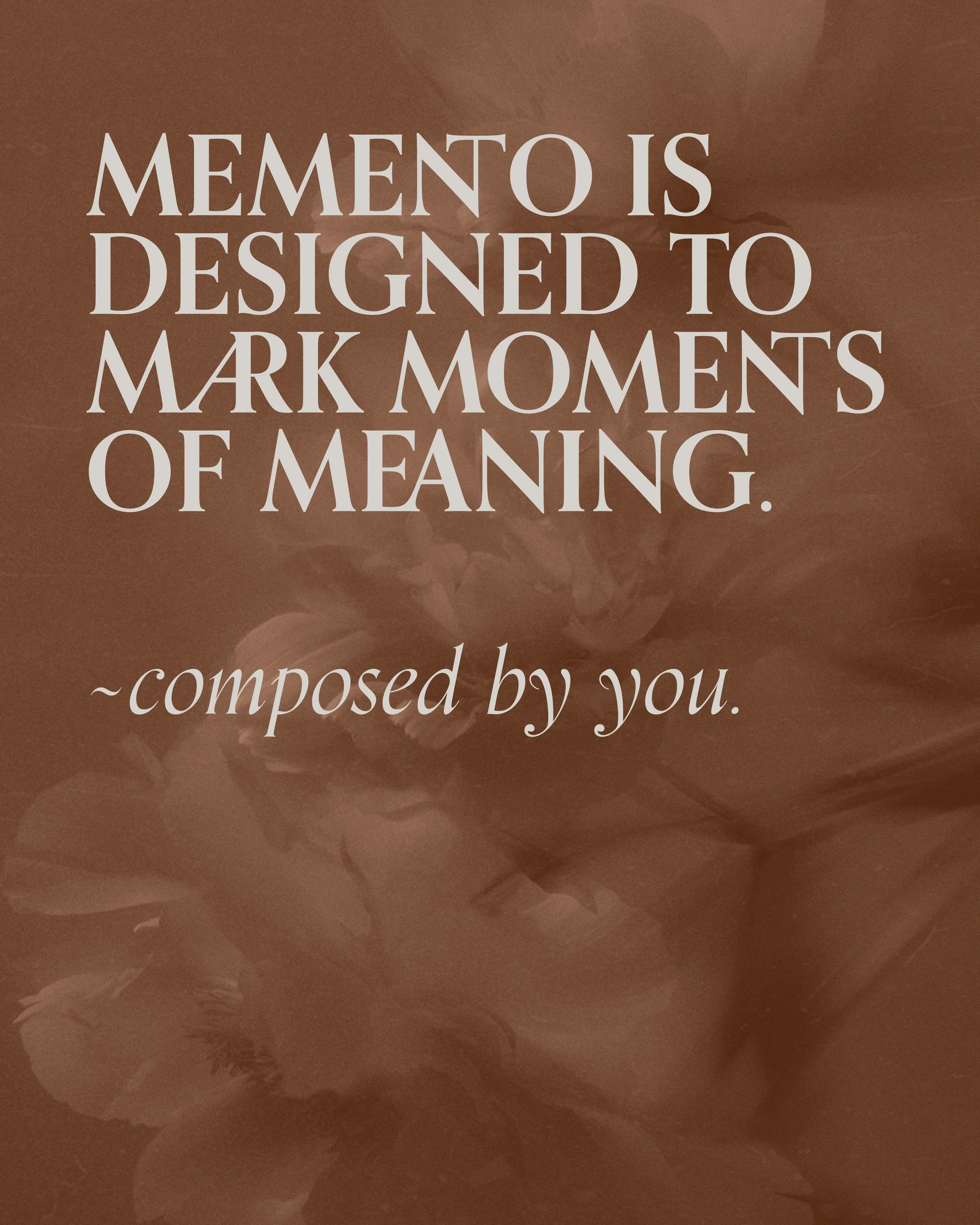Memento is designed to mark moments of meaning.
