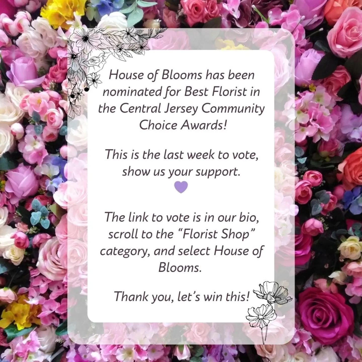 ✨ House of Blooms has been nominated for Best Florist 
in the Central Jersey Community Choice Awards! ✨

You're a flower fan, so help us win by voting for House of Blooms in the Florist Shop category between now and August 30th at the link in our bio