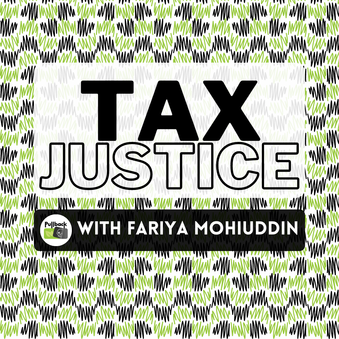 Episode 42 - Tax Justice with Fariya Mohiuddin