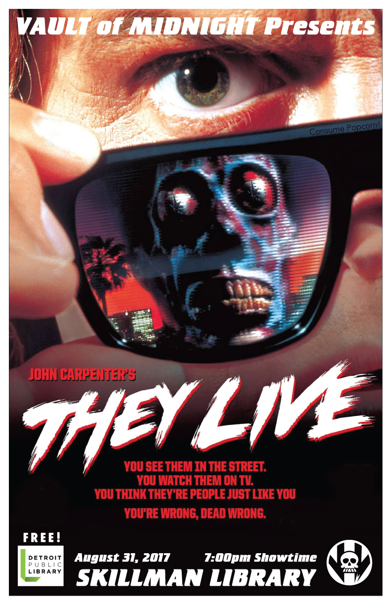 Join us at the Skillman Library, right across the street from Vault of Midnight in Detroit, for a free screening of the John Carpenter classic, THEY LIVE! George Nada (Roddy Piper), a wanderer without meaning in his life, discovers a pair of sunglasses capable of showing the world the way it truly is. As he walks the streets of Los Angeles, Nada notices that both the media and the government are comprised of subliminal messages meant to keep the population subdued, and that most of the social elite are skull-faced aliens bent on world domination. With this shocking discovery, Nada fights to free humanity from the mind-controlling aliens. Not only is our monthly movie night a free event, but there will also be free popcorn for you to consume!