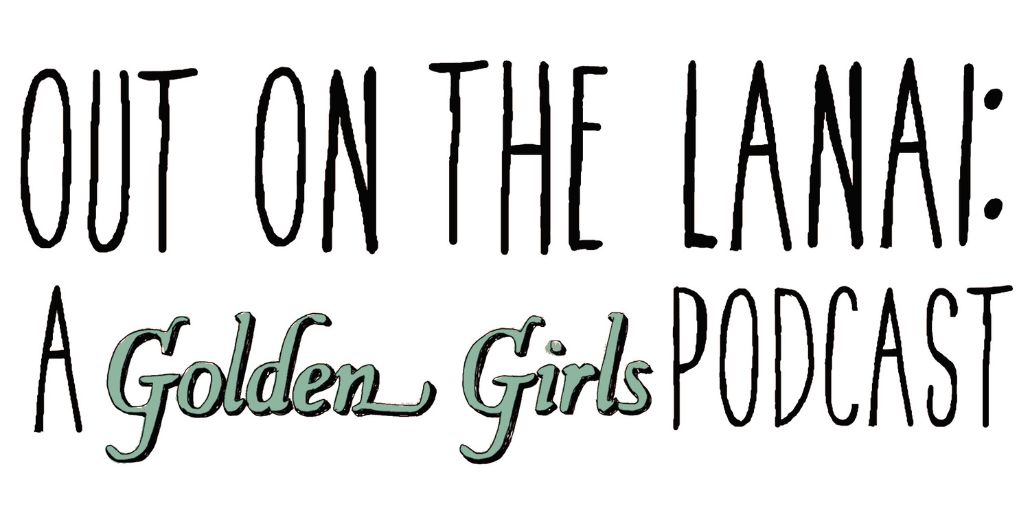 Out on the Lanai: A Golden Girls Podcast