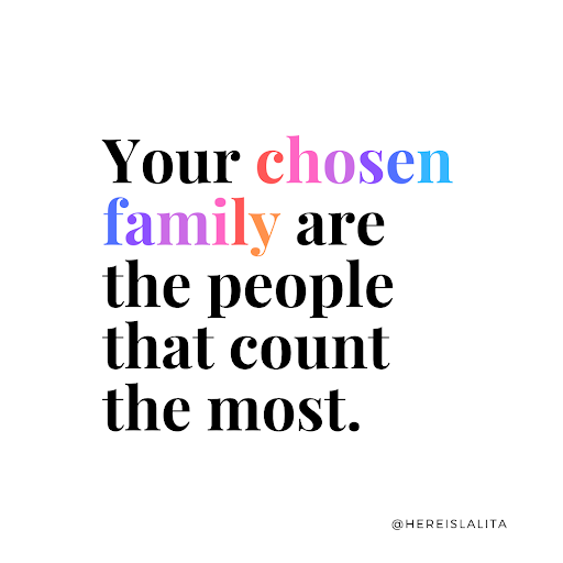 Your chosen family are the people that count the most. 