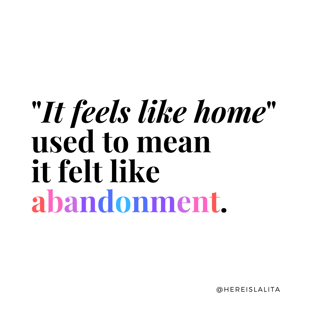 “It feels like home” used to mean it feels like abandonment.