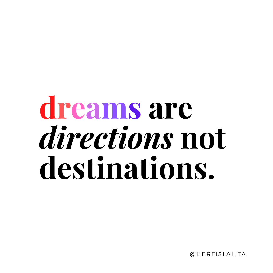 Dreams are messages and directives, not destinations. 
