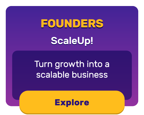 Founders: ScaleUp! Turn growth into a scalable business. Click to explore